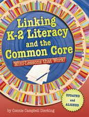 Linking K-2 literacy and the common core : mini-lessons that work! cover image cdn