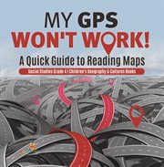 My gps won't work! a quick guide to reading maps social studies grade 4 children's geography & cover image cdn