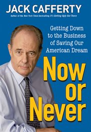 Now or never : getting down to the business of saving our American dream cover image cdn
