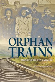 Orphan trains : taking the rails to a new life cover image cdn