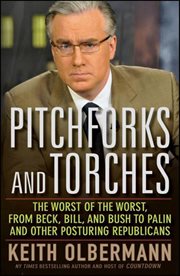 Pitchforks and torches : the worst of the worst, from Beck, Bill, and Bush to Palin and other posturing Republicans cover image cdn