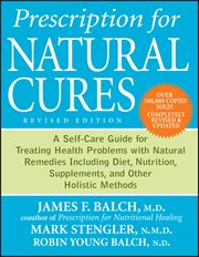 Prescription for natural cures : a self-care guide for treating health problems with natural remedies including diet, nutrition, supplements, and other holistic methods cover image cdn