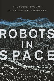 Robots in space : the secret lives of our planetary explorers cover image cdn