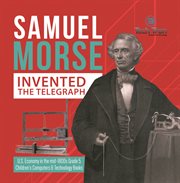 Samuel morse invented the telegraph u.s. economy in the mid-1800s grade 5 children's computers cover image cdn
