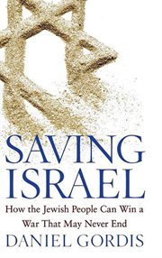Saving Israel : How the Jewish People Can Win a War That May Never End cover image cdn