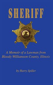 Sheriff : a memoir of a lawman from Bloody Williamson County, Illinois cover image cdn