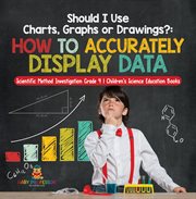 Should i use charts, graphs or drawings? : how to accurately display data scientific method inve cover image cdn