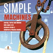 Simple machines energy, force and motion kids ages 8-10 science grade 3 children's physics books cover image cdn