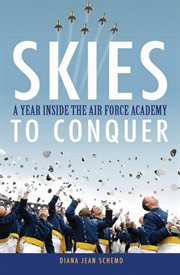 Skies to conquer : a year inside the Air Force Academy cover image cdn