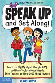 Speak up and get along! : learn the mighty might, thought chop, and more tools to make friends, stop teasing, and feel good about yourself cover image cdn