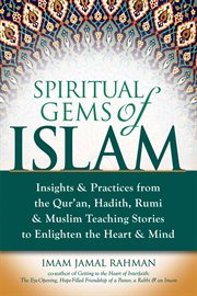 Spiritual gems of islam : insights & practices from the qur'an, hadith, rumi & muslim teaching stories to enlighten the heart & mind cover image cdn
