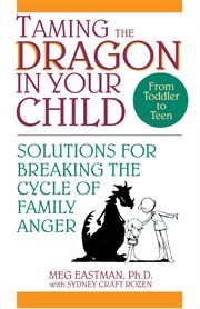 Taming the dragon in your child : solutions for breaking the cycle of family anger cover image cdn