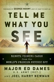 Tell me what you see : remote viewing cases from the world's premiere psychic spy cover image cdn