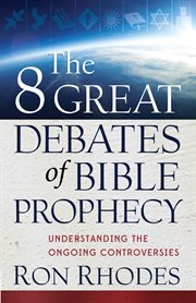 The 8 great debates of Bible prophecy cover image cdn