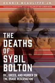 The deaths of Sybil Bolton : oil, greed, and murder on the Osage Reservation cover image cdn