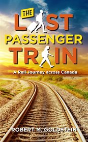 The last passenger train. A Rail Journey Across Canada cover image cdn