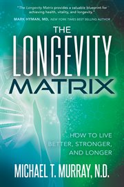 The longevity matrix. How to Live Better, Stronger, and Longer cover image cdn