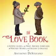 The Love Book : A Simple Guide to the Most Abused, Confused, and Misused Word in the English Language cover image cdn