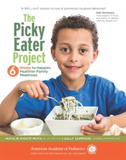 The picky eater project : 6 weeks to happier, healthier, family mealtimes cover image cdn