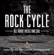 The rock cycle : all about rocks and soil geology picture book grade 4 children's science educa cover image cdn