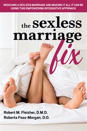 The sexless marriage fix : rescuing a sexless marriage and making it all it can be using this empowering integrative approach cover image cdn