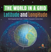The world in a grid : latitude and longitude world geography book grade 4 children's geography cover image cdn