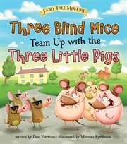 Three blind mice team up with the three little pigs cover image cdn