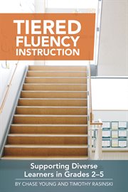 Tiered fluency instruction : supporting diverse learners in grades 2- 5 cover image cdn