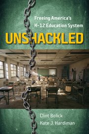 UNSHACKLED : freeing America's K-12 education system cover image cdn