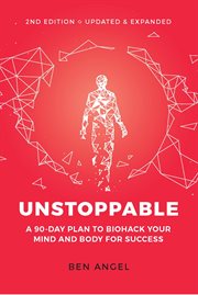 Unstoppable : a 90-day plan to biohack your mind and body for success cover image cdn