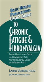 User's Guide to Chronic Fatigue & Fibromyalgia : Learn How to Use Foods and Supplements to Increase Energy Levels and Reduce Pain cover image cdn