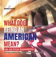 What does being an american mean? laws and citizen responsibilities american constitution book g. Teach Children the Importance of Unity and About the Diversity, History, and Values of America cover image cdn
