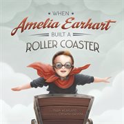 When Amelia Earhart built a roller coaster cover image cdn