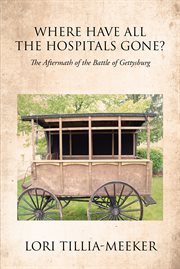 Where have all the hospitals gone?. The Aftermath of the Battle of Gettysburg cover image cdn