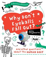 Why don't eyeballs fall out? : and other questions about the human body cover image cdn