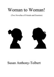 Woman to woman!. (Two Novellas of Friends and Enemies) cover image cdn