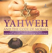 Yahweh and the code of morals origins of judaism ancient hebrew civilization social studies 6t cover image cdn
