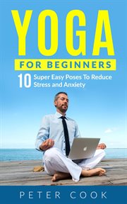 Yoga for beginners: 10 super easy yoga poses to reduce stress and anxiety cover image cdn