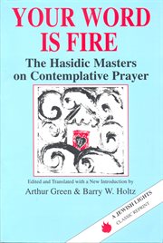 Your word is fire : the Hasidic masters on contemplative prayer cover image cdn