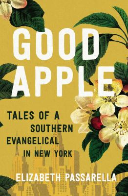Good apple : tales of a southern evangelical in New York  cover image cdn