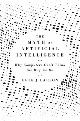 The myth of artificial intelligence : why computers can't think the way we do  cover image cdn