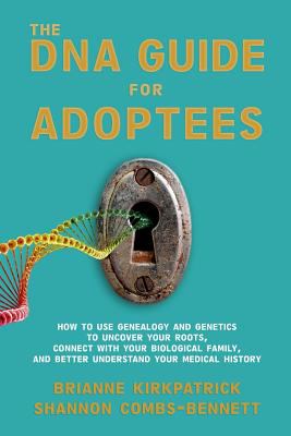 The DNA guide for adoptees : how to use genealogy and genetics to uncover your roots, connect with your biological family, and better understand your medical history  cover image cdn