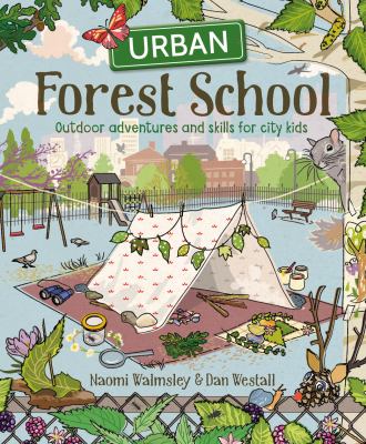Urban forest school : outdoor adventures and skills for city kids.  cover image cdn