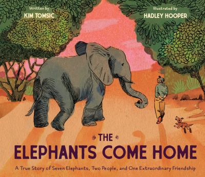 The elephants come home : a true story of seven elephants, two people, and one extraordinary friendship  cover image cdn