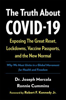 The truth about COVID-19 : exposing the great reset, lockdowns, vaccine passports, and the new normal cover image