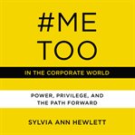 #MeToo in the corporate world : power, privilege, and the path forward cover image cdn