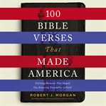 100 bible verses that made America : defining moments that shaped our enduring foundation of faith cover image cdn