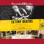 18 tiny deaths : the untold story of Frances Glessner Lee and the invention of modern forensics cover image cdn