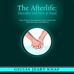 Afterlife, the: hereafter and here at hand. Three Tried and Tested Methods to Stay in Touch with Those Who Have Gone Before Us cover image cdn
