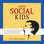 Anti-social kid. Everything You Need to Know for Your Parenting Journey Following the Best Practices cover image cdn